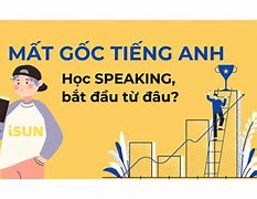 Mất Gốc Tiếng Anh Bắt Đầu Học Từ Đâu